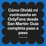 Olvidé mi contraseña en OnlyFans desde San Martín: Guía completa paso a paso
