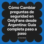 Cambiar preguntas de seguridad en OnlyFans desde Argentina: Guía completa paso a paso