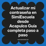 Actualizar mi contraseña en SimiEscuela: Guía paso a paso desde Acapulco