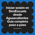 Iniciar sesión en SimiEscuela: Guía paso a paso desde Aguascalientes