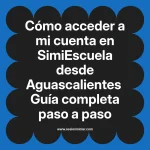Cómo acceder a mi cuenta en SimiEscuela: Guía paso a paso desde Aguascalientes