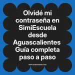 Olvidé mi contraseña en SimiEscuela: Guía paso a paso desde Aguascalientes