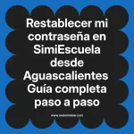 Restablecer mi contraseña en SimiEscuela: Guía paso a paso desde Aguascalientes