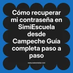 Cómo recuperar mi contraseña en SimiEscuela: Guía paso a paso desde Campeche