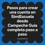 Pasos para crear una cuenta en SimiEscuela: Guía paso a paso desde Campeche