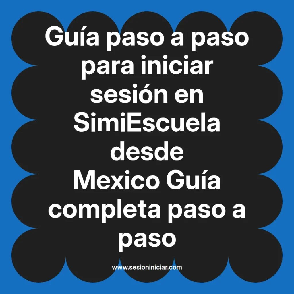Guía paso a paso para iniciar sesión en SimiEscuela desde Mexico Guía completa paso a paso