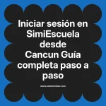 Iniciar sesión en SimiEscuela: Guía paso a paso desde Cancun