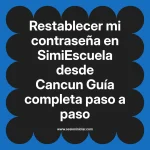 Restablecer mi contraseña en SimiEscuela: Guía paso a paso desde Cancun