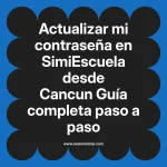 Actualizar mi contraseña en SimiEscuela: Guía paso a paso desde Cancun