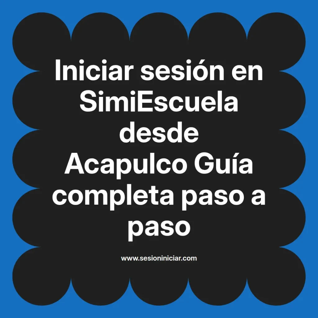 Iniciar sesión en SimiEscuela desde Acapulco Guía completa paso a paso