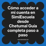 Cómo acceder a mi cuenta en SimiEscuela: Guía paso a paso desde Chetumal