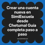 Crear una cuenta nueva en SimiEscuela: Guía paso a paso desde Chetumal