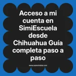 Acceso a mi cuenta en SimiEscuela: Guía paso a paso desde Chihuahua