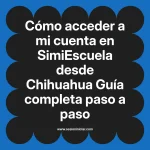 Cómo acceder a mi cuenta en SimiEscuela: Guía paso a paso desde Chihuahua