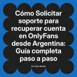Solicitar soporte para recuperar cuenta en OnlyFans desde Argentina: Guía completa paso a paso