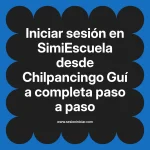Iniciar sesión en SimiEscuela: Guía paso a paso desde Chilpancingo