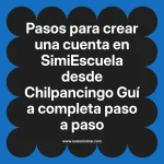 Pasos para crear una cuenta en SimiEscuela: Guía paso a paso desde Chilpancingo