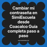 Cambiar mi contraseña en SimiEscuela: Guía paso a paso desde Coacalco