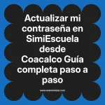 Actualizar mi contraseña en SimiEscuela: Guía paso a paso desde Coacalco
