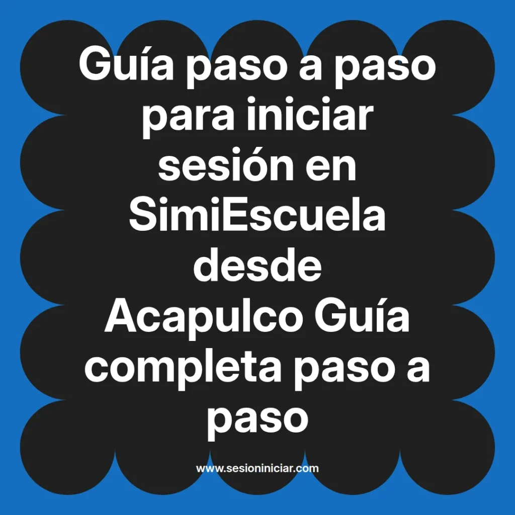 Guía paso a paso para iniciar sesión en SimiEscuela desde Acapulco Guía completa paso a paso