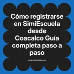 Cómo registrarse en SimiEscuela: Guía paso a paso desde Coacalco