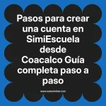 Pasos para crear una cuenta en SimiEscuela: Guía paso a paso desde Coacalco
