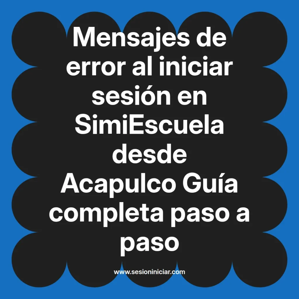 Mensajes de error al iniciar sesión en SimiEscuela desde Acapulco Guía completa paso a paso