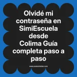 Olvidé mi contraseña en SimiEscuela: Guía paso a paso desde Colima