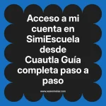 Acceso a mi cuenta en SimiEscuela: Guía paso a paso desde Cuautla