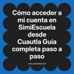Cómo acceder a mi cuenta en SimiEscuela: Guía paso a paso desde Cuautla