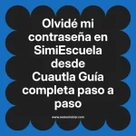 Olvidé mi contraseña en SimiEscuela: Guía paso a paso desde Cuautla