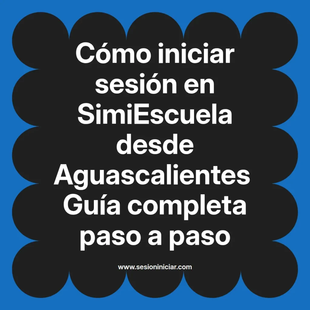 Cómo iniciar sesión en SimiEscuela desde Aguascalientes Guía completa paso a paso