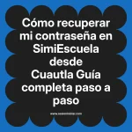Cómo recuperar mi contraseña en SimiEscuela: Guía paso a paso desde Cuautla