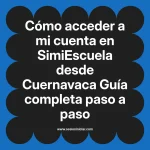 Cómo acceder a mi cuenta en SimiEscuela: Guía paso a paso desde Cuernavaca