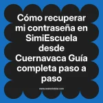 Cómo recuperar mi contraseña en SimiEscuela: Guía paso a paso desde Cuernavaca