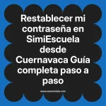 Restablecer mi contraseña en SimiEscuela: Guía paso a paso desde Cuernavaca