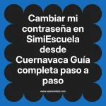 Cambiar mi contraseña en SimiEscuela: Guía paso a paso desde Cuernavaca