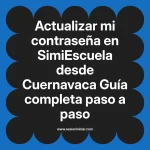 Actualizar mi contraseña en SimiEscuela: Guía paso a paso desde Cuernavaca
