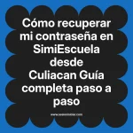 Cómo recuperar mi contraseña en SimiEscuela: Guía paso a paso desde Culiacan