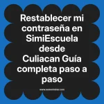 Restablecer mi contraseña en SimiEscuela: Guía paso a paso desde Culiacan