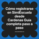 Cómo registrarse en SimiEscuela: Guía paso a paso desde Cardenas