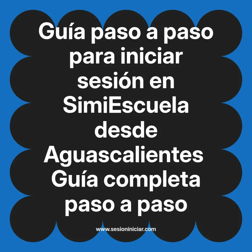 Guía paso a paso para iniciar sesión en SimiEscuela desde Aguascalientes Guía completa paso a paso