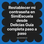 Restablecer mi contraseña en SimiEscuela: Guía paso a paso desde Delicias