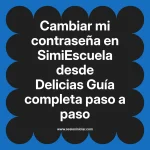 Cambiar mi contraseña en SimiEscuela: Guía paso a paso desde Delicias