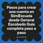 Pasos para crear una cuenta en SimiEscuela: Guía paso a paso desde General Escobedo