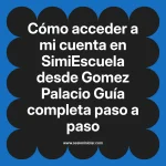 Cómo acceder a mi cuenta en SimiEscuela: Guía paso a paso desde Gomez Palacio