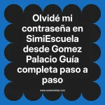 Olvidé mi contraseña en SimiEscuela: Guía paso a paso desde Gomez Palacio