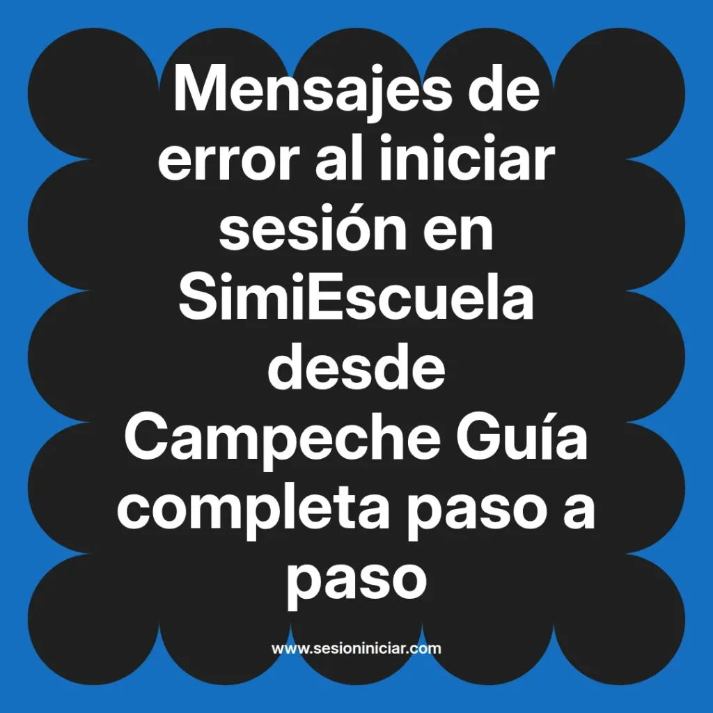 Mensajes de error al iniciar sesión en SimiEscuela desde Campeche Guía completa paso a paso
