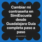Cambiar mi contraseña en SimiEscuela: Guía paso a paso desde Guadalajara