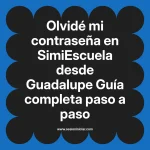 Olvidé mi contraseña en SimiEscuela: Guía paso a paso desde Guadalupe